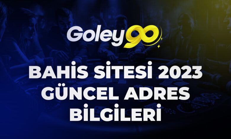 Goley90 Bahis Sitesi 2023 Güncel Adres Bilgileri 1 Goley90 Bahis Sitesi 2023 Güncel Adres Bilgileri