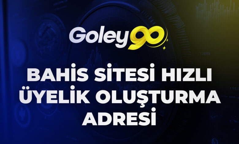 Goley90 Bahis Sitesi Hızlı Üyelik Oluşturma Adresi 1 Goley90 Bahis Sitesi Hızlı Üyelik Oluşturma Adresi