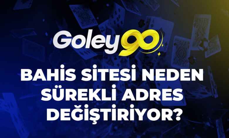 Goley90 Bahis Sitesi Neden Sürekli Adres Değiştiriyor? 1 Goley90 Bahis Sitesi Neden Sürekli Adres Değiştiriyor?