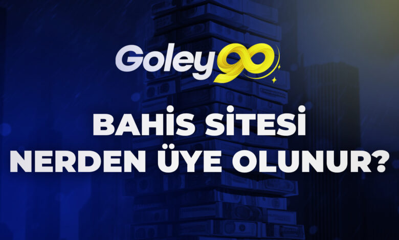 Goley90 Bahis Sitesine Nerden Üye Olunur? 1 Goley90 Bahis Sitesine Nerden Üye Olunur?
