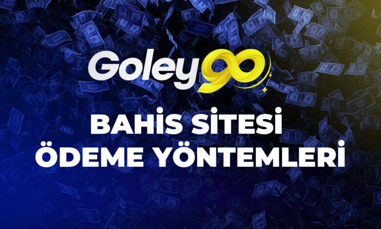 Goley90 Bahis Sitesi Ödeme Yöntemleri 1 Goley90 Bahis Sitesi Ödeme Yöntemleri