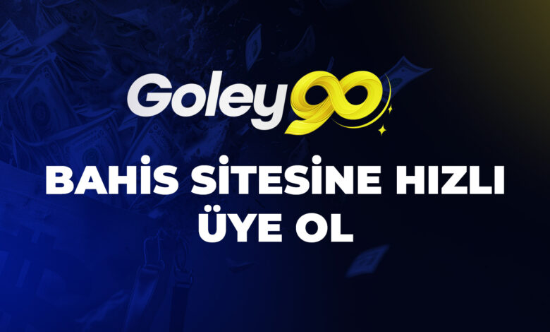 Goley90 Bahis Sitesine Hızlı Üye Ol 1 Goley90 Bahis Sitesine Hızlı Üye Ol